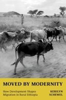 Moved by Modernity: How Development Shapes Migration in Rural Ethiopia 0197680720 Book Cover