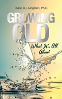 Growing Old: What It's All About 1982252863 Book Cover