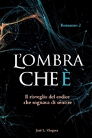 L'OMBRA CHE È: Il risveglio del codice che hai sognato di sentire B0FX2BLQ76 Book Cover