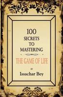 100 Secrets to Mastering the Game of Life 0976389908 Book Cover