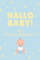 Hallo Baby! Mein Schwangerschaftstagebuch: A5 52 Wochen Kalender als Geschenk f�r Schwangere - Geschenkidee f�r werdene M�tter - Schwangerschafts-tagebuch - Kalender - Erinnerungsalbum 1077713479 Book Cover
