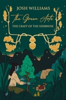 The Green Arte: The Craft of the Herbwise 1801520445 Book Cover