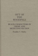 Out of the Woodpile: Black Characters in Crime and Detective Fiction (Contributions to the Study of Popular Culture) 0313266719 Book Cover