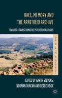 Race, Memory and the Apartheid Archive: Towards a Transformative Psychosocial Praxis (Studies in the Psychosocial) 134944281X Book Cover