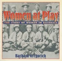 Women at Play: The Story of Women in Baseball/ a Harvest Original 0156982978 Book Cover