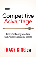 Competitive Advantage: Create Continuing Education That Is Profitable, Sustainable, and Impactful 164279368X Book Cover