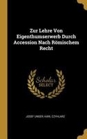 Zur Lehre Von Eigenthumserwerb Durch Accession Nach R�mischem Recht 1022674021 Book Cover