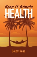 Keep It Simple Health 1543978010 Book Cover