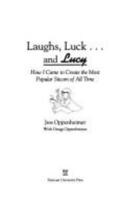 Laughs, Luck...and Lucy: How I Came to Create the Most Popular Sitcom of All Time 0815605846 Book Cover