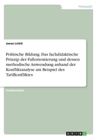 Politische Bildung. Das fachdidaktische Prinzip der Fallorientierung und dessen methodische Anwendung anhand der Konfliktanalyse am Beispiel des Tarifkonfliktes (German Edition) 3346223876 Book Cover