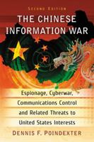 The Chinese Information War: Espionage, Cyberwar, Communications Control and Related Threats to United States Interests 0786472715 Book Cover