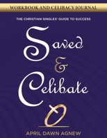 Workbook and Celibacy Journal: Saved & Celibate: The Christian Singles' Guide to Success 1678120049 Book Cover