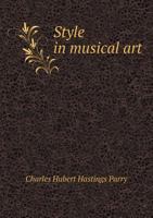 Style in Musical Art: An Inaugural Lecture Delivered at Oxford on March 7, 1900 1277571570 Book Cover