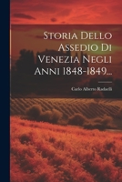 Storia Dello Assedio Di Venezia Negli Anni 1848-1849... 1022351443 Book Cover
