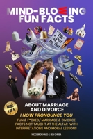 MIND-BLOWING FUN FACTS ABOUT MARRIAGE AND DIVORCE: "I Now Pronounce You Fun & F*cked", Marriage & Divorce Facts Not taught at the Altar- With Interpretations and Moral Lessons. B0F896JGYD Book Cover