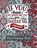 If You Think My Hands Arc Full You Should See My Heart: Word Coloring Book: Mothers Day Word Coloring Book for Good Vibes, 8.5" X11" 101 Pages, 49 Beautiful Unique Designs B09244ZF2P Book Cover