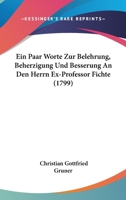 Ein Paar Worte Zur Belehrung, Beherzigung Und Besserung An Den Herrn Ex-Professor Fichte (1799) 1104051664 Book Cover