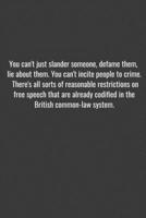 You can't just slander someone, defame them, lie about them. You can't incite people to crime. There's all sorts of reasonable restrictions on free speech that are already codified in the British comm 1655708414 Book Cover