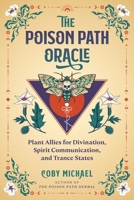 The Poison Path Oracle: Plant Allies for Divination, Spirit Communication, and Trance States B0FJ7BMFTY Book Cover
