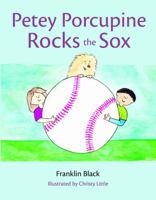Petey Porcupine Rocks the Sox 0692554637 Book Cover