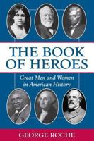 The Book of Heroes : Great Men and Women in American History 0895263815 Book Cover