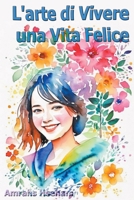 L'arte di Vivere una Vita Felice (Italian Edition) B0CV2DYT8Y Book Cover