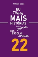 Eu Tinha Mais Historias Para Contar, Mas Escolhi Apenas 22 (Portuguese Edition) 650048617X Book Cover