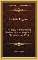 Archaic England: An Essay in Deciphering Prehistory from Megalithic Monuments V2 1919 1419173243 Book Cover