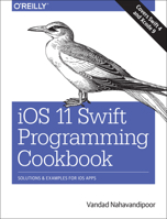 IOS 11 Swift Programming Cookbook: Solutions and Examples for IOS Apps 1491992476 Book Cover