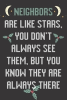 Neighbors Are Like Stars You Don't Always See Them But You Know They Are Always There: Neighbor Gifts: Cute Blank lined Notebook Journal to Write in and take Notes 1675108234 Book Cover