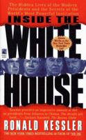 Inside the White House : the hidden lives of the modern presidents and the secret's of the world's most powerful institution