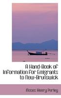 A Hand-Book of Information for Emigrants to New-Brunswick 1436730856 Book Cover