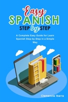 Easy Spanish Step-By-Step: A Complete Easy Guide for Learn Spanish Step-by-Step in a Simple Way 1803041587 Book Cover