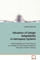 Valuation of Design Adaptability in Aerospace Systems: Using Flexibility and Real Options to manage Risk and Opportunities in Aerospace Systems Design 3639127536 Book Cover