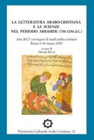La letteratura arabo-cristiana e le scienze nel periodo abbaside (750-1250 d.C.): Atti del II convegno di studi arabo-cristiani, Roma 9-10 marzo 2007 1534769412 Book Cover