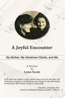 A Joyful Encounter: My Mother, My Alzheimer Clients, and Me 0595362117 Book Cover