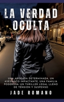 La Verdad Oculta: Una abogada determinada, un asesinato impactante, una familia poderosa: un thriller legal lleno de tensión y suspenso (Spanish Edition) 3384233794 Book Cover
