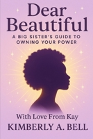 Dear Beautiful:: A Big Sister’s Guide to Owning Your Power, With Love From Kay B0FH5HM76P Book Cover