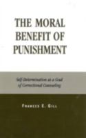 The Moral Benefit of Punishment: Self-Determination as a Goal of Correctional Counseling 0739105779 Book Cover