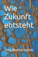 Wie Zukunft entsteht (German Edition) B0CMTYQV9M Book Cover