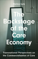 The Backstage of the Care Economy: Transnational Perspectives on the Commercialization of Care 0745345360 Book Cover