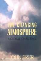 The Changing Atmosphere: A Global Challenge 0300056648 Book Cover