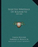Selected Writings Of Bolivar V2: 1823-1830 0548439478 Book Cover
