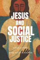 Jesus and Social Justice: A Bible Study (Bible Studies by Mark David Albertson) B0FJFVS257 Book Cover