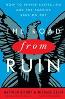 The Road from Ruin: How to Revive Capitalism and Put America Back on Top 0307464229 Book Cover