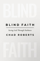 Blind Faith: Seeing God Through Darkness B0F7F4MZ39 Book Cover