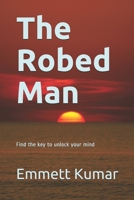 The Robed Man: Find the key to unlock your mind 1973564661 Book Cover