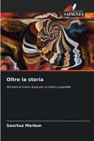 Oltre la storia: Sfruttare le nostre storie per un futuro sostenibile (Italian Edition) 6207628284 Book Cover