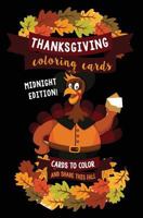 Thanksgiving Coloring Cards: Cards to Color and Share this Fall - Midnight Edition: A Holiday Coloring Book of Cards - Color Your Own Greeting Card 1539956024 Book Cover