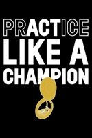 Practice Like A Champion: Lined A5 Notebook for Champion Journal 170005385X Book Cover
